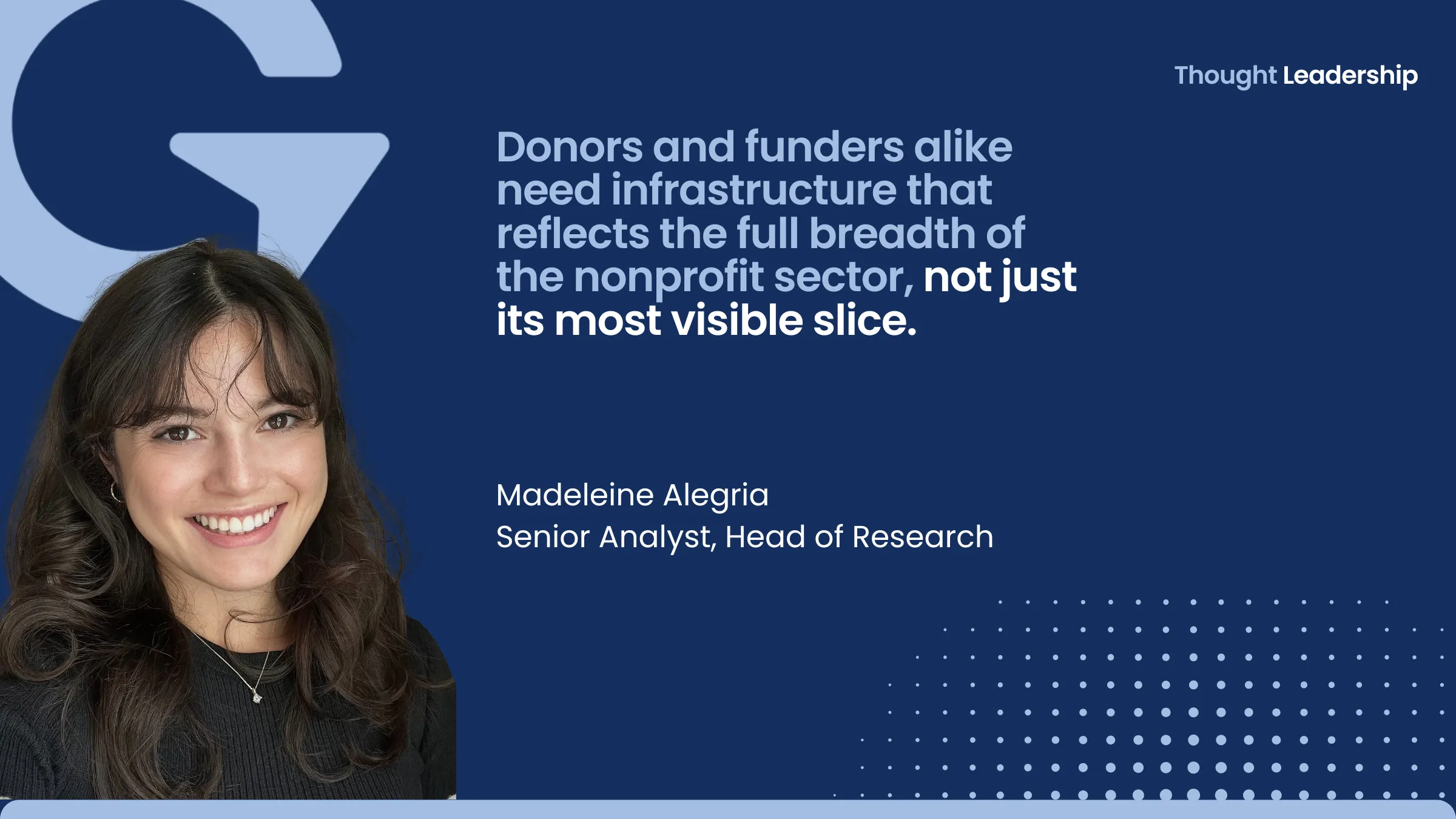 Madeleine Alegria, Senior Analyst, Head of Research, beside her quote: “Donors and funders alike need infrastructure that reflects the full breadth of the nonprofit sector, not just its most visible slice.”