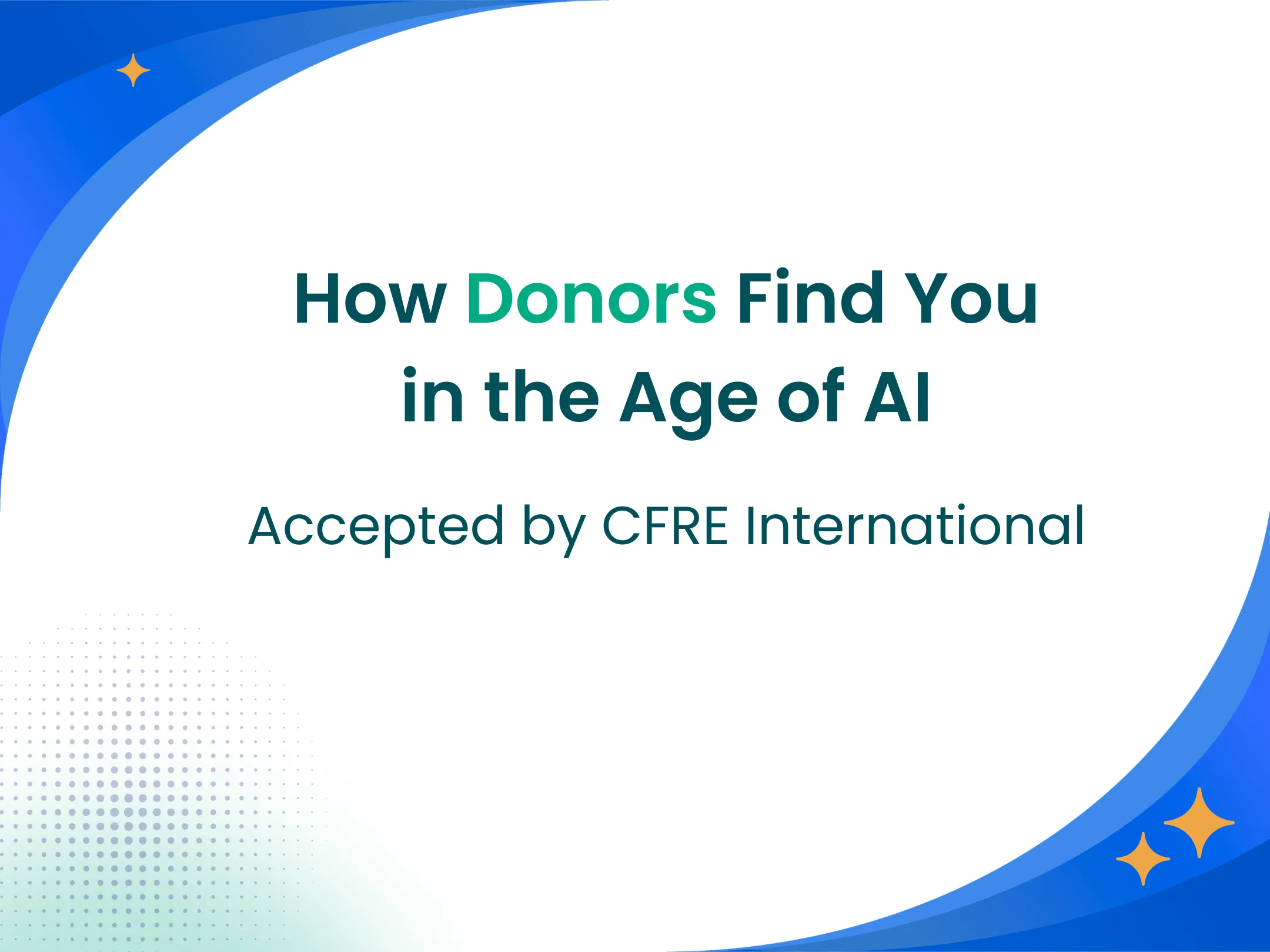 How Donors Find You in the Age of AI, accepted by CFRE International.
